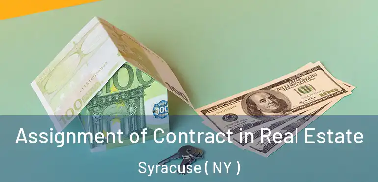  Assignment of Contract in Real Estate Syracuse ( NY )