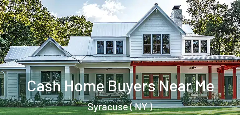  Cash Home Buyers Near Me Syracuse ( NY )