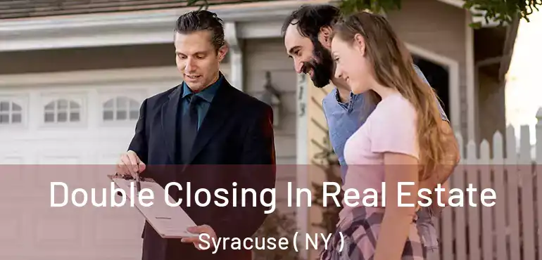  Double Closing In Real Estate Syracuse ( NY )