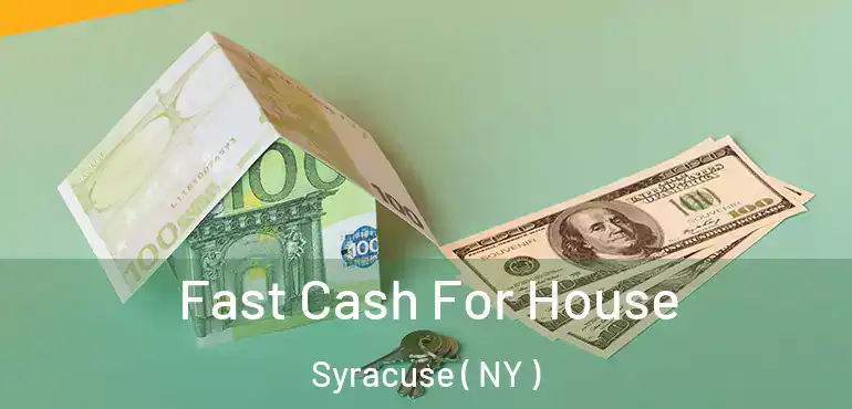  Fast Cash For House Syracuse ( NY )