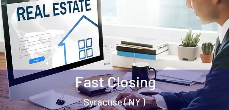  Fast Closing Syracuse ( NY )