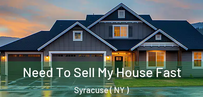  Need To Sell My House Fast Syracuse ( NY )