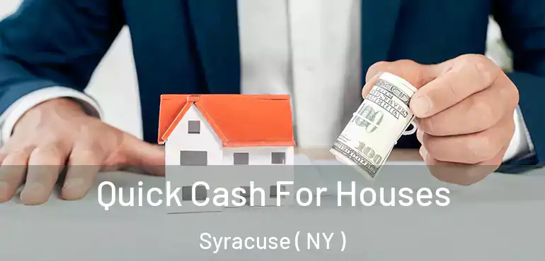  Quick Cash For Houses Syracuse ( NY )