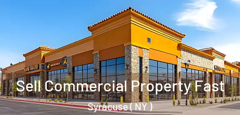  Sell Commercial Property Fast Syracuse ( NY )
