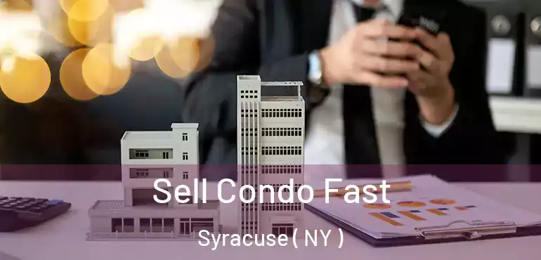  Sell Condo Fast Syracuse ( NY )