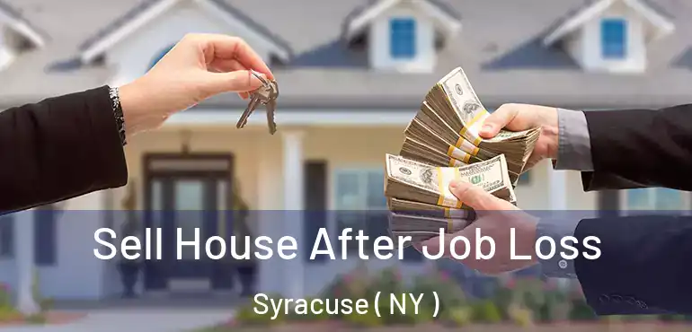  Sell House After Job Loss Syracuse ( NY )