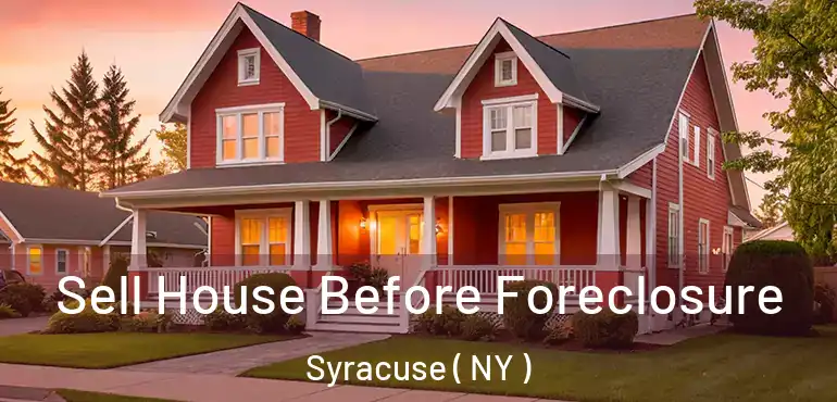  Sell House Before Foreclosure Syracuse ( NY )