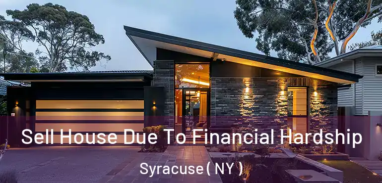  Sell House Due To Financial Hardship Syracuse ( NY )