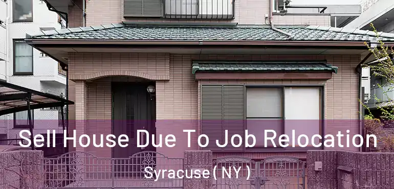  Sell House Due To Job Relocation Syracuse ( NY )