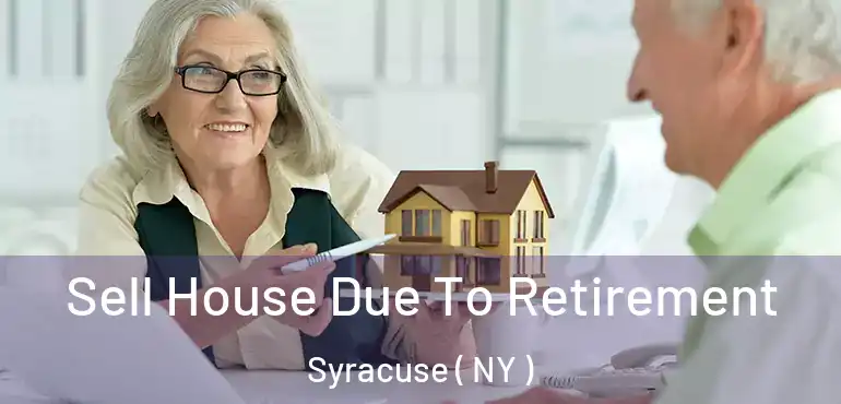  Sell House Due To Retirement Syracuse ( NY )