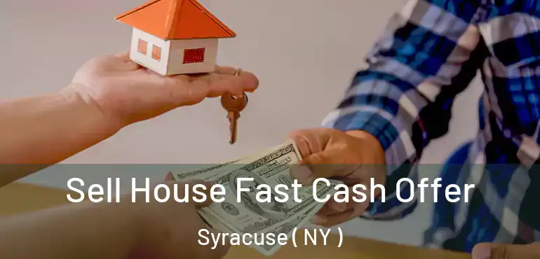  Sell House Fast Cash Offer Syracuse ( NY )