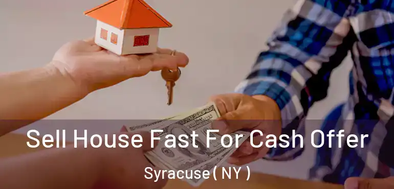  Sell House Fast For Cash Offer Syracuse ( NY )