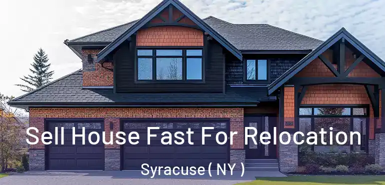  Sell House Fast For Relocation Syracuse ( NY )