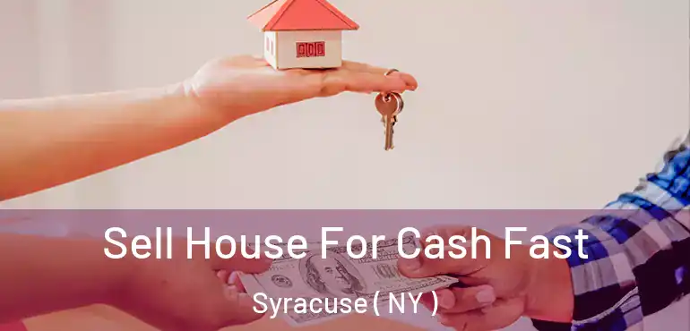  Sell House For Cash Fast Syracuse ( NY )