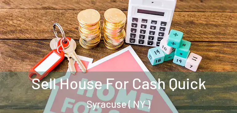  Sell House For Cash Quick Syracuse ( NY )