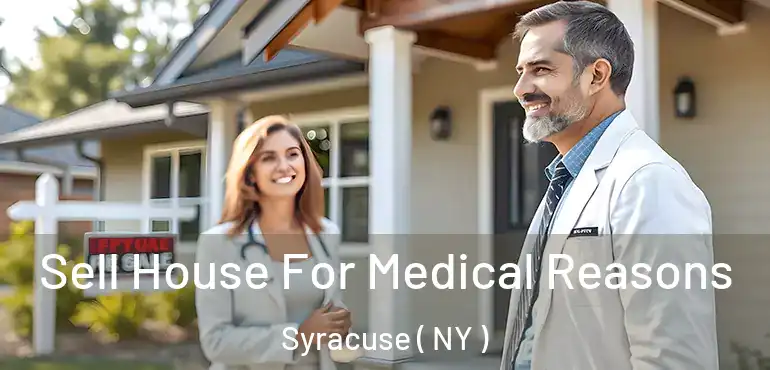  Sell House For Medical Reasons Syracuse ( NY )
