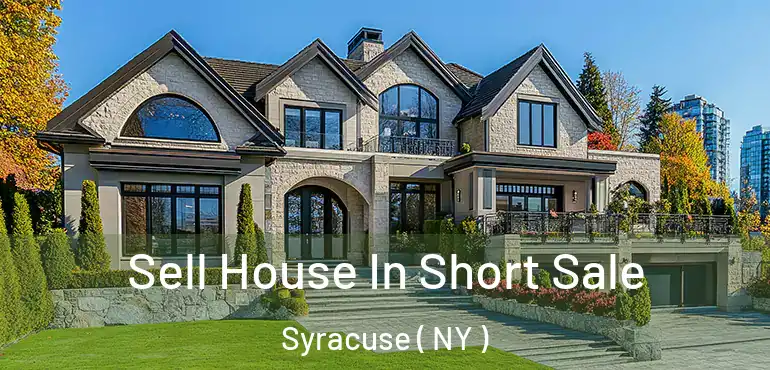  Sell House In Short Sale Syracuse ( NY )