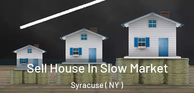  Sell House In Slow Market Syracuse ( NY )