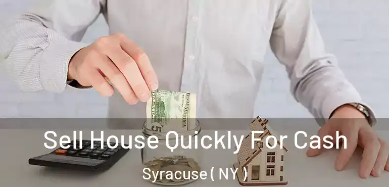  Sell House Quickly For Cash Syracuse ( NY )
