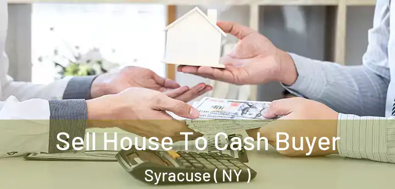  Sell House To Cash Buyer Syracuse ( NY )