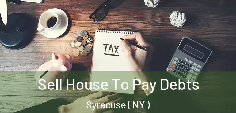  Sell House To Pay Debts Syracuse ( NY )