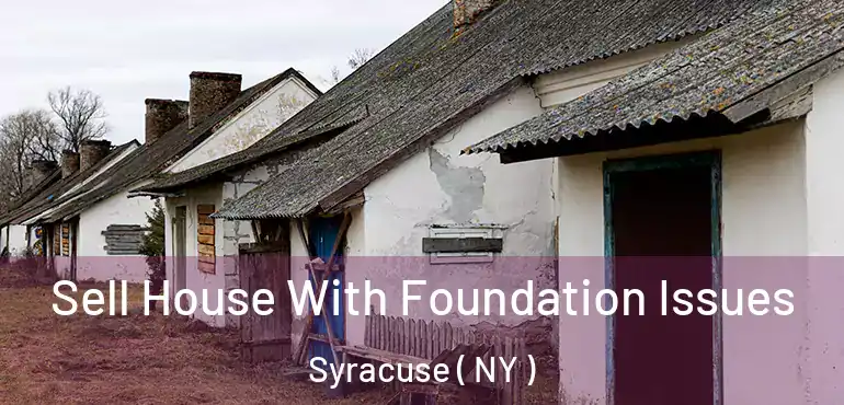  Sell House With Foundation Issues Syracuse ( NY )