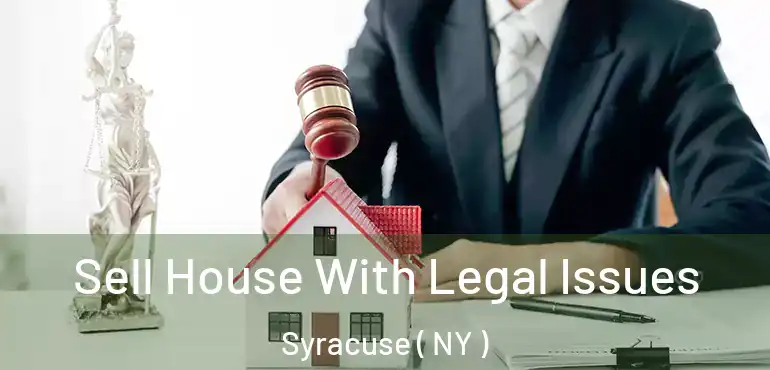  Sell House With Legal Issues Syracuse ( NY )