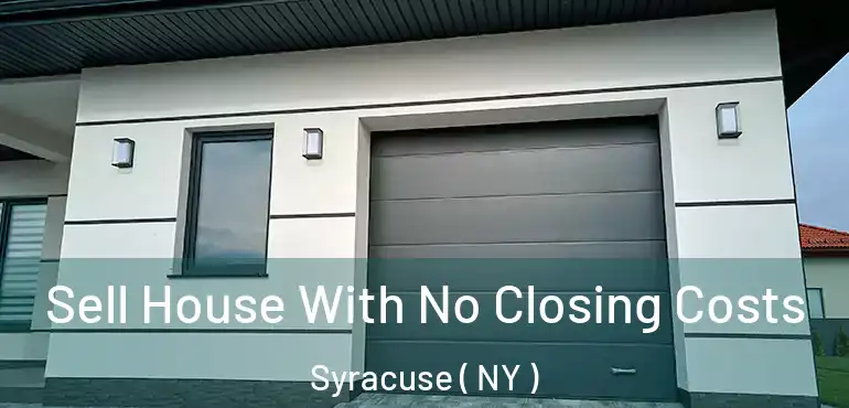  Sell House With No Closing Costs Syracuse ( NY )