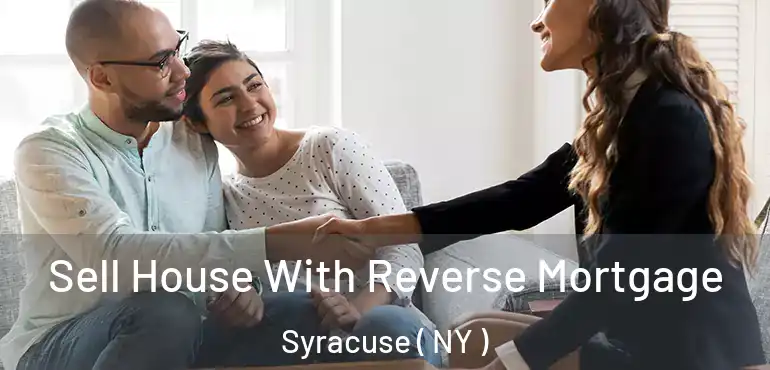  Sell House With Reverse Mortgage Syracuse ( NY )