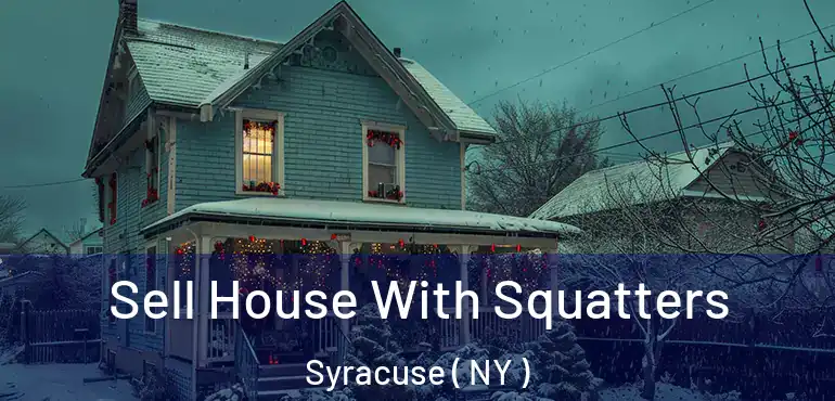  Sell House With Squatters Syracuse ( NY )