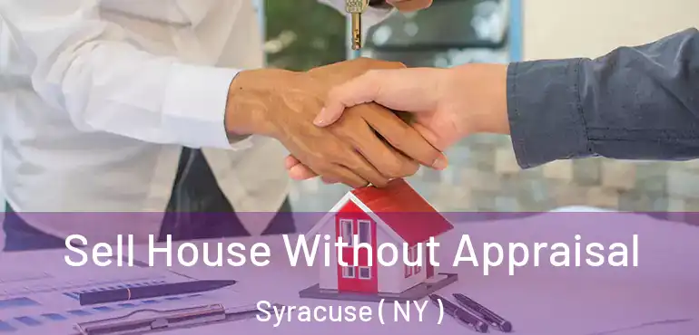  Sell House Without Appraisal Syracuse ( NY )