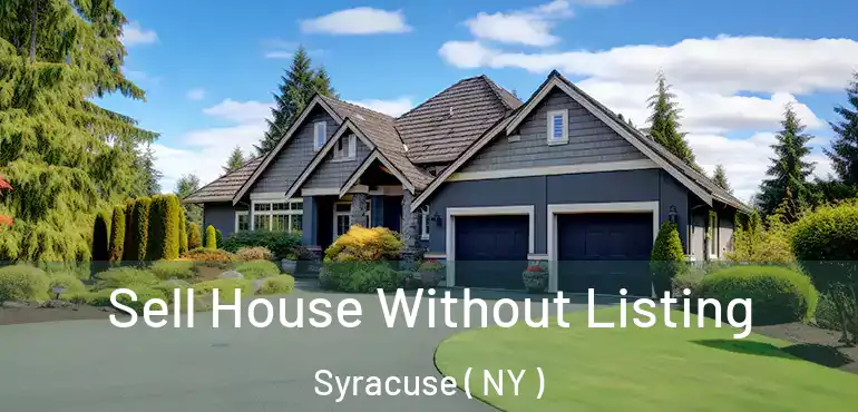  Sell House Without Listing Syracuse ( NY )