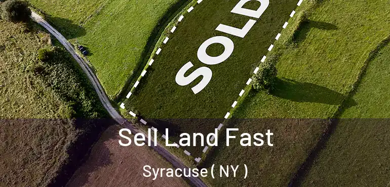  Sell Land Fast Syracuse ( NY )