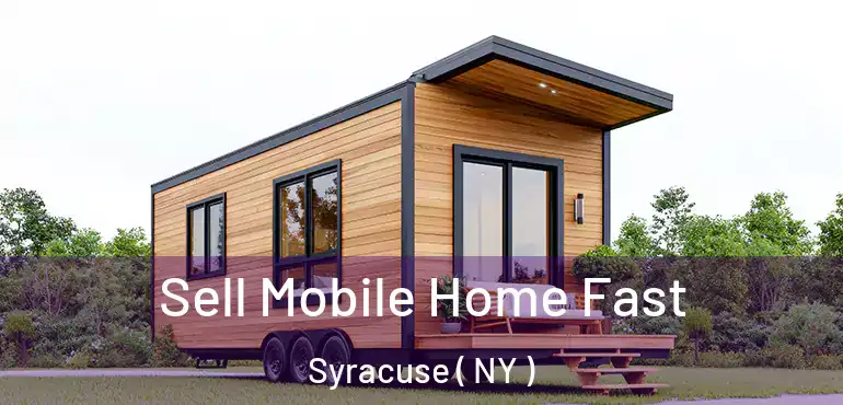  Sell Mobile Home Fast Syracuse ( NY )